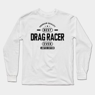 Drag Racer - Best Drag Racer Ever Long Sleeve T-Shirt